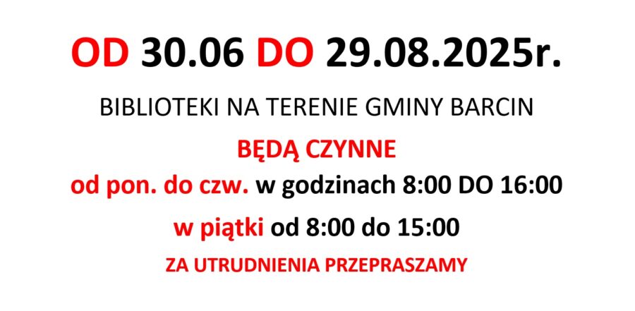 UWAGA
OD 30.06 DO 29.08.2025r.
BIBLIOTEKI NA TERENIE GMINY BARCIN
BĘDĄ CZYNNE 
od pon. do czw. w godzinach 8:00 DO 16:00
w piątki od 8:00 do 15:00
ZA UTRUDNIENIA PRZEPRASZAMY